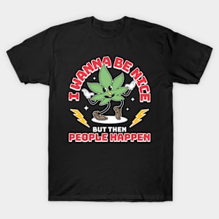 I Wanna Be Nice But Then People Happen T-Shirt